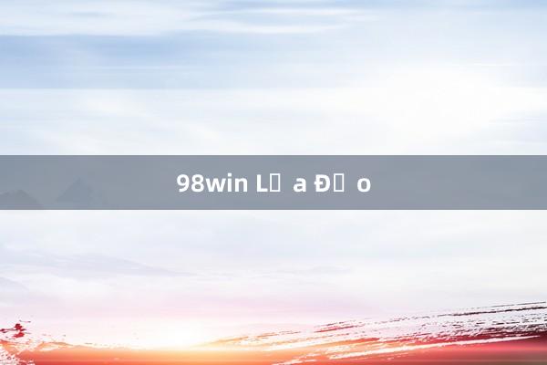 98win Lừa Đảo