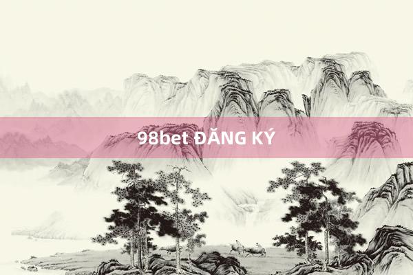 98bet ĐĂNG KÝ