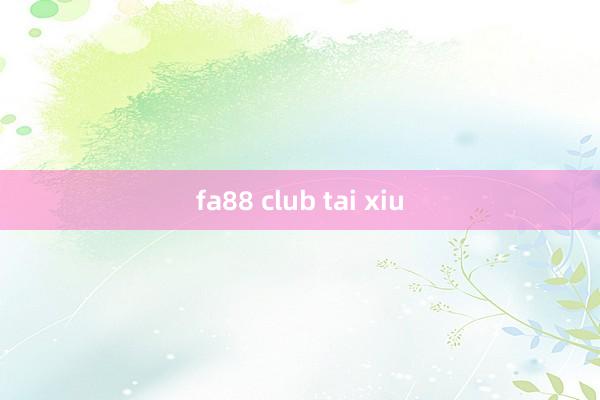 fa88 club tai xiu