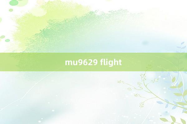 mu9629 flight