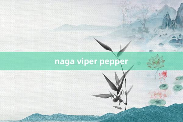 naga viper pepper