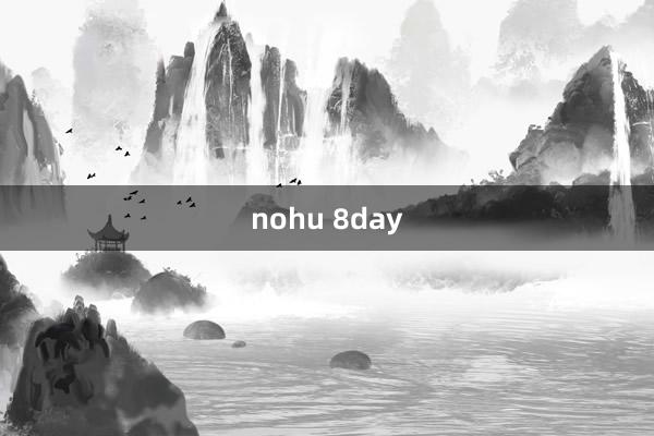 nohu 8day