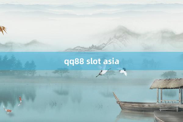 qq88 slot asia